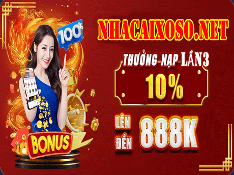 NHÀ CÁI XỐ SỐ ✅ KHUYẾN MÃI NẠP LẦN 3 THƯỞNG 10% LÊN ĐẾN 888K