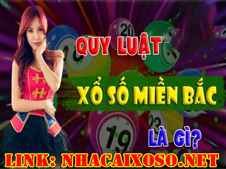 Quy Luật Xổ Số Miền Bắc NHÀ CÁI XỔ SỐ Ai Cũng Phải Biết