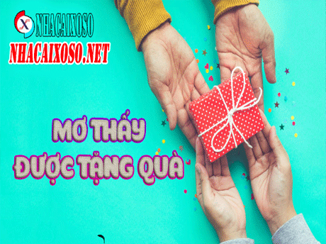 Mơ Thấy Được Tặng Quà Đánh Số Mấy Trúng 100%