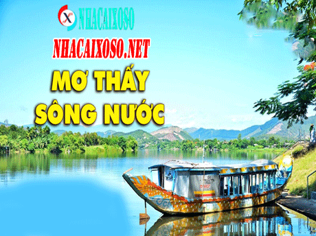 Mơ Thấy Sông Nước Là Con Số Nào Trúng 99%